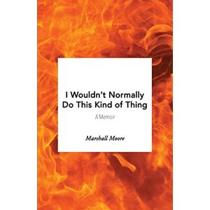 Marshall I Wouldn't Normally Do This Kind of Thing Marshall I Wouldn't Normally Do This Kind of Thing