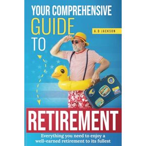 Jackson Your comprehensive guide to retirement: Everything you need to enjoy a well-earned retirement to its fullest Jackson Your comprehensive guide to retirement: Everything you need to enjoy a well-earned retirement to its fullest