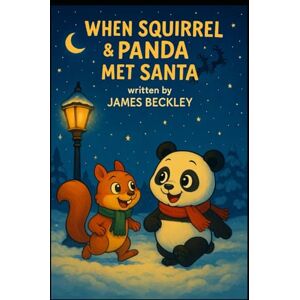 Beckley, James When Squirrel & Panda Met Santa (The Squirrel and Panda Adventures) Beckley, James When Squirrel & Panda Met Santa (The Squirrel and Panda Adventures)