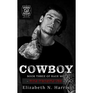 Harris, Elizabeth N. Cowboy: 3 (Rage MC The Prospects) Harris, Elizabeth N. Cowboy: 3 (Rage MC The Prospects)