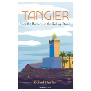 Richard Hamilton Tangier: From the Romans to The Rolling Stones Richard Hamilton Tangier: From the Romans to The Rolling Stones