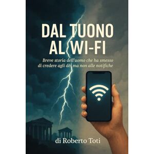 Toti, Roberto Dal tuon al WiFi: Breve storia dell’uomo che ha smesso di credere agli dèi ma non alle notifiche Toti, Roberto Dal tuon al WiFi: Breve storia dell’uomo che ha smesso di credere agli dèi ma non alle notifiche