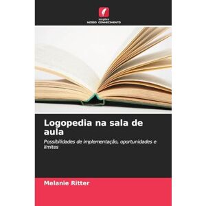 Ritter, Melanie Logopedia na sala de aula: Possibilidades de implementação, oportunidades e limites Ritter, Melanie Logopedia na sala de aula: Possibilidades de implementação, oportunidades e limites