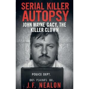 Nealon, J.F. Serial Killer Autopsy: John Wayne Gacy (1) Nealon, J.F. Serial Killer Autopsy: John Wayne Gacy (1)