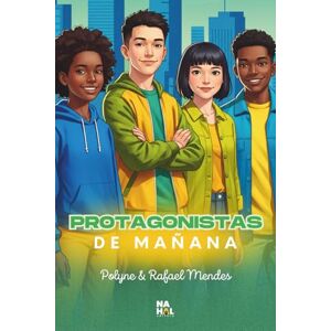 Mendes, Rafael Protagonistas de Mañana: Mentalidad, coraje y visión para adolescentes que sueñan en grande Mendes, Rafael Protagonistas de Mañana: Mentalidad, coraje y visión para adolescentes que sueñan en grande