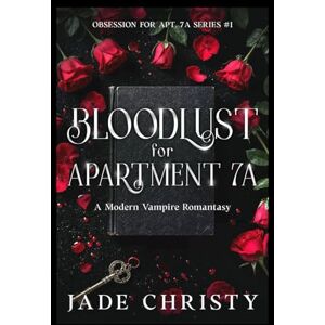 Christy, Jade Bloodlust for Apartment 7A, a Modern Vampire Romantasy (Obsession for Apt. 7A) Christy, Jade Bloodlust for Apartment 7A, a Modern Vampire Romantasy (Obsession for Apt. 7A)