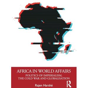 Harshé, Rajen Africa in World Affairs: Politics of Imperialism, the Cold War and Globalisation Harshé, Rajen Africa in World Affairs: Politics of Imperialism, the Cold War and Globalisation