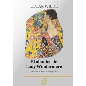 Wilde, Oscar El abanico de Lady Windermere: Nueva traducción al español: 54 (Clásicos en español) Wilde, Oscar El abanico de Lady Windermere: Nueva traducción al español: 54 (Clásicos en español)