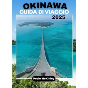 McKinley, Peele OKINAWA GUIDA DI VIAGGIO 2025: “Scopri l’isola paradisiaca del Giappone, avventure emozionanti e tradizioni senza tempo” McKinley, Peele OKINAWA GUIDA DI VIAGGIO 2025: “Scopri l’isola paradisiaca del Giappone, avventure emozionanti e tradizioni senza tempo”