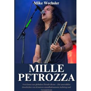 Wechsler, Mike Mille Petrozza Biografie: Von Essen zur globalen Thrash-Ikone – Die unerzählte Geschichte von Kreators unaufhaltsamem Aufstieg und Vermächtnis Wechsler, Mike Mille Petrozza Biografie: Von Essen zur globalen Thrash-Ikone – Die unerzählte Geschichte von Kreators unaufhaltsamem Aufstieg und Vermächtnis