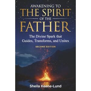 Keene-Lund, Sheila Awakening to the Spirit of the Father: The Divine Spark that Guides, Transforms, and Unites (The Kingdom Trilogy: Restoring, Living, and Awakening the Message of Jesus) Keene-Lund, Sheila Awakening to the Spirit of the Father: The Divine Spark that Guides, Transforms, and Unites (The Kingdom Trilogy: Restoring, Living, and Awakening the Message of Jesus)