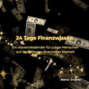 Enderlin, Bianca 24 Tage Finanzwissen: Dein Weg zu Geldkompetenz und Selbstführung (Adventskalender) Enderlin, Bianca 24 Tage Finanzwissen: Dein Weg zu Geldkompetenz und Selbstführung (Adventskalender)