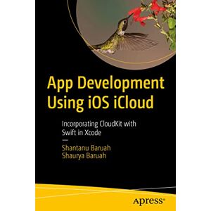 Baruah, Shantanu App Development Using iOS iCloud: Incorporating CloudKit with Swift in Xcode Baruah, Shantanu App Development Using iOS iCloud: Incorporating CloudKit with Swift in Xcode