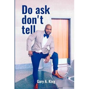 King, Gary Do Ask, Don’t Tell King, Gary Do Ask, Don’t Tell