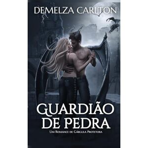 Carlton, Demelza Guardião de Pedra: Um Romance de Gárgula Protetora (Coração de Aço) Carlton, Demelza Guardião de Pedra: Um Romance de Gárgula Protetora (Coração de Aço)