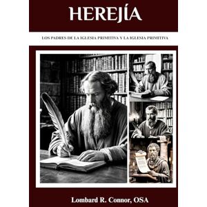 Connor OSA, Lombard R. Herejía: Los Padres de la Iglesia Primitiva y la Iglesia Primitiva (Los Padres de la Iglesia y la serie sobre la Iglesia primitiva) Connor OSA, Lombard R. Herejía: Los Padres de la Iglesia Primitiva y la Iglesia Primitiva (Los Padres de la Iglesia y la serie sobre la Iglesia primitiva)