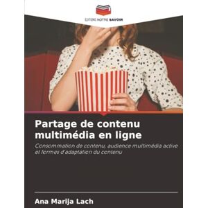 Lach, Ana Marija Partage de contenu multimédia en ligne: Consommation de contenu, audience multimédia active et formes d'adaptation du contenu Lach, Ana Marija Partage de contenu multimédia en ligne: Consommation de contenu, audience multimédia active et formes d'adaptation du contenu