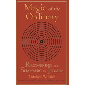Winkler, Gershon Magic of the Ordinary: Recovering the Shamanic in Judaism Winkler, Gershon Magic of the Ordinary: Recovering the Shamanic in Judaism