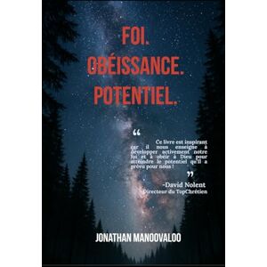 Manoovaloo, Jonathan Foi. Obéissance. Potentiel. Manoovaloo, Jonathan Foi. Obéissance. Potentiel.