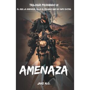 M.O., Jake AMENAZA: Libro 3 (Serie Prohibido) M.O., Jake AMENAZA: Libro 3 (Serie Prohibido)