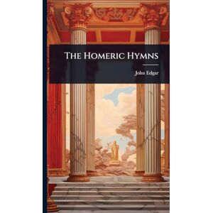 Edgar, John The Homeric Hymns Edgar, John The Homeric Hymns