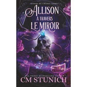 Stunich, C.M. Allison à travers le miroir (Harem de Cœurs) Stunich, C.M. Allison à travers le miroir (Harem de Cœurs)