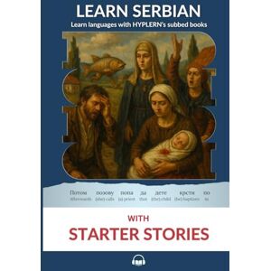 Karadžić, Vuk Stefanović Learn Serbian with Starter Stories: Interlinear Serbian to English Karadžić, Vuk Stefanović Learn Serbian with Starter Stories: Interlinear Serbian to English