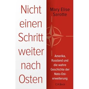 Sarotte, Mary Elise Nicht einen Schritt weiter nach Osten: Amerika, Russland und die wahre Geschichte der Nato-Osterweiterung Sarotte, Mary Elise Nicht einen Schritt weiter nach Osten: Amerika, Russland und die wahre Geschichte der Nato-Osterweiterung