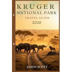 Scott Kruger National Park Travel Guide: Your Friendly Safari Guide to Kruger—with Stunning Photos Inside (Wild Wonders: The Ultimate National Parks Travel Series) Scott Kruger National Park Travel Guide: Your Friendly Safari Guide to Kruger—with Stunning Photos Inside (Wild Wonders: The Ultimate National Parks Travel Series)