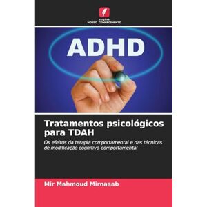 Mirnasab, Mir Mahmoud Tratamentos psicológicos para TDAH: Os efeitos da terapia comportamental e das técnicas de modificação cognitivo-comportamental Mirnasab, Mir Mahmoud Tratamentos psicológicos para TDAH: Os efeitos da terapia comportamental e das técnicas de modificação cognitivo-comportamental