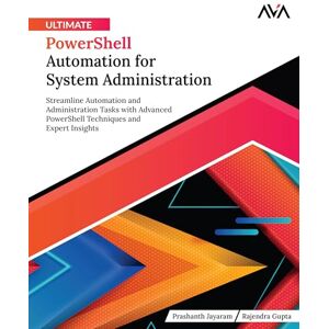Jayaram, Prashanth Ultimate PowerShell Automation for System Administration: Streamline Automation and Administration Tasks with Advanced PowerShell Techniques and Expert Insights (English Edition) Jayaram, Prashanth Ultimate PowerShell Automation for System Administration: Streamline Automation and Administration Tasks with Advanced PowerShell Techniques and Expert Insights (English Edition)