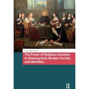 Peake, Rose-Marie The Power of Religious Societies in Shaping Early Modern Society and Identities (Crossing Boundaries: Turku Medieval and Early Modern Studies) Peake, Rose-Marie The Power of Religious Societies in Shaping Early Modern Society and Identities (Crossing Boundaries: Turku Medieval and Early Modern Studies)