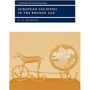 Harding, A. F. European Societies in Bronze Age (Cambridge World Archaeology) Harding, A. F. European Societies in Bronze Age (Cambridge World Archaeology)