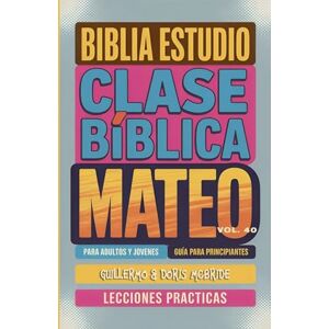 Bíblicos, Sermones Clase Bíblica para Adultos y Jóvenes: Guía Principiantes Mateo: 40 (Clase Bíblica Dominical Para Jóvenes Y Adultos) Bíblicos, Sermones Clase Bíblica para Adultos y Jóvenes: Guía Principiantes Mateo: 40 (Clase Bíblica Dominical Para Jóvenes Y Adultos)