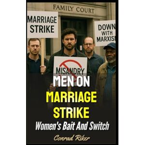 Riker, Conrad Men On Marriage Strike: Women's Bait And Switch: 177 (redpilled revolutionary civil rights for men (satire)) Riker, Conrad Men On Marriage Strike: Women's Bait And Switch: 177 (redpilled revolutionary civil rights for men (satire))