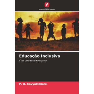 Kavyakishore, P. B. Educação Inclusiva: Criar uma escola inclusiva Kavyakishore, P. B. Educação Inclusiva: Criar uma escola inclusiva