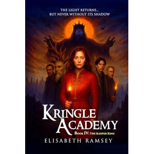RAMSEY, ELISABETH KRINGLE ACADEMY (BOOK IV: THE SLEEPER KING): (A spark-born girl, two rival warriors, and one dying universe where a lullaby can end creation, and only ... the coming war) (The Kringle Academy Saga) RAMSEY, ELISABETH KRINGLE ACADEMY (BOOK IV: THE SLEEPER KING): (A spark-born girl, two rival warriors, and one dying universe where a lullaby can end creation, and only ... the coming war) (The Kringle Academy Saga)