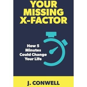 Conwell, J Your Missing X-Factor: How 5 Minutes Could Change Your Life Conwell, J Your Missing X-Factor: How 5 Minutes Could Change Your Life