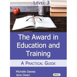 Dawes, Michelle The Level 3 Award in Education and Training: A Practical Guide Dawes, Michelle The Level 3 Award in Education and Training: A Practical Guide
