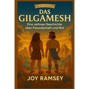 RAMSEY, JOY DAS GILGAMESH EPOS: Eine zeitlose Geschichte über Freundschaft und Mut RAMSEY, JOY DAS GILGAMESH EPOS: Eine zeitlose Geschichte über Freundschaft und Mut
