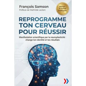 Samson REPROGRAMME TON CERVEAU POUR RÉUSSIR: Manifestation scientifique par la neuroplasticité : change ton identité et tes résultats (Business Talents Academy) Samson REPROGRAMME TON CERVEAU POUR RÉUSSIR: Manifestation scientifique par la neuroplasticité : change ton identité et tes résultats (Business Talents Academy)