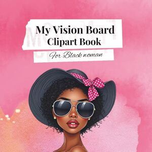 Graphique, Maison Vision Board Clip Art Book: Create & Manifest Your Dreams with Inspiring Images, Quotes, and Affirmations for Black Women – Includes Black History Month Tribute Graphique, Maison Vision Board Clip Art Book: Create & Manifest Your Dreams with Inspiring Images, Quotes, and Affirmations for Black Women – Includes Black History Month Tribute
