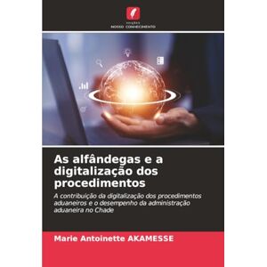AKAMESSE, Marie Antoinette As alfândegas e a digitalização dos procedimentos: A contribuição da digitalização dos procedimentos aduaneiros e o desempenho da administração aduaneira no Chade AKAMESSE, Marie Antoinette As alfândegas e a digitalização dos procedimentos: A contribuição da digitalização dos procedimentos aduaneiros e o desempenho da administração aduaneira no Chade