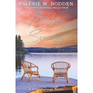 Bodden, Valerie M. Not Until Someday: A Christian Romance (Hope Springs) Bodden, Valerie M. Not Until Someday: A Christian Romance (Hope Springs)