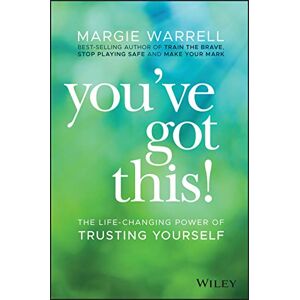 Warrell, Margie You've Got This!: The Life-changing Power of Trusting Yourself Warrell, Margie You've Got This!: The Life-changing Power of Trusting Yourself