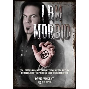 Vincent I Am Morbid: Ten Lessons Learned From Extreme Metal, Outlaw Country, And The Power Of Self-Determination Vincent I Am Morbid: Ten Lessons Learned From Extreme Metal, Outlaw Country, And The Power Of Self-Determination