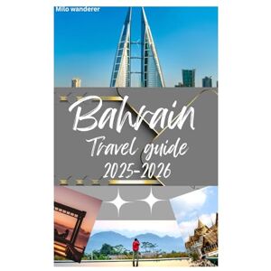 Wanderer, Milo Bahrain travel guide 2025-2026: Exploring Bahrain’s spa and wellness,Rich history,wildlife,Accessibility,Festivals and other Top activities in The jewel of Arabia Wanderer, Milo Bahrain travel guide 2025-2026: Exploring Bahrain’s spa and wellness,Rich history,wildlife,Accessibility,Festivals and other Top activities in The jewel of Arabia