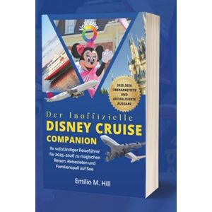 M. Hill, Emilio Der inoffizielle Disney Cruise Companion: Ihr vollständiger Reiseführer für 2025–2026 zu magischen Reisen, Reisezielen und Familienspaß auf See (Wissen, bevor Sie gehen) M. Hill, Emilio Der inoffizielle Disney Cruise Companion: Ihr vollständiger Reiseführer für 2025–2026 zu magischen Reisen, Reisezielen und Familienspaß auf See (Wissen, bevor Sie gehen)