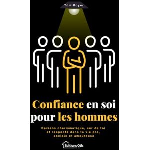 Royer Confiance en soi pour les hommes: Deviens charismatique, sûr de toi et respecté dans ta vie pro, sociale et amoureuse Royer Confiance en soi pour les hommes: Deviens charismatique, sûr de toi et respecté dans ta vie pro, sociale et amoureuse