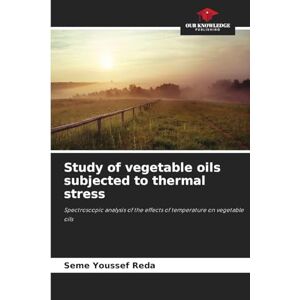 Youssef Reda, Seme Study of vegetable oils subjected to thermal stress: Spectroscopic analysis of the effects of temperature on vegetable oils Youssef Reda, Seme Study of vegetable oils subjected to thermal stress: Spectroscopic analysis of the effects of temperature on vegetable oils